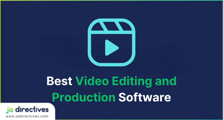 Best Video Editing and Production Software, JA Directives