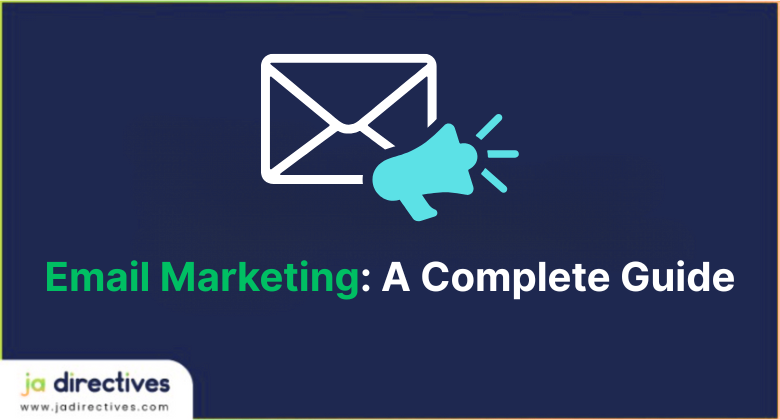 Email Marketing- A Complete Guide, JA Directives Email Marketing, JA Directives